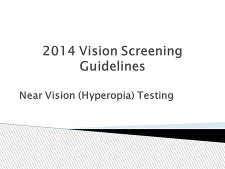 2014 Vision Screening Guidelines Near Vision (Hyperopia) Testing.
