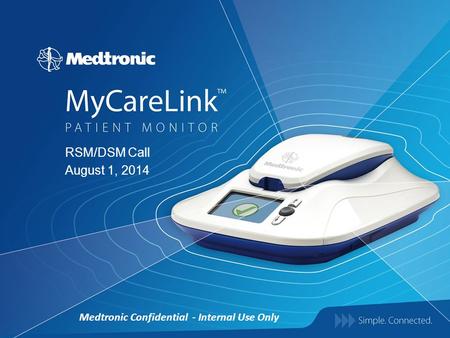 RSM/DSM Call August 1, 2014 Medtronic Confidential - Internal Use Only.