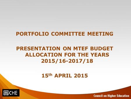 PORTFOLIO COMMITTEE MEETING PRESENTATION ON MTEF BUDGET ALLOCATION FOR THE YEARS 2015/16-2017/18 15 th APRIL 2015.