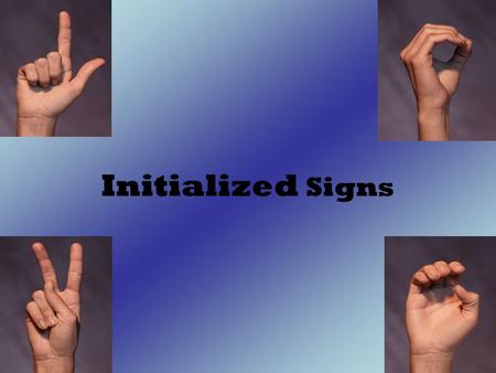 Initialized Signs.