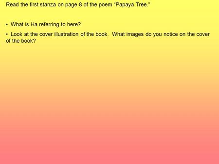 Read the first stanza on page 8 of the poem “Papaya Tree.”
