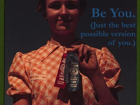 Be You. (Just the best possible version of you.).