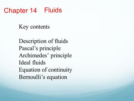 Chapter 14 Fluids Key contents Description of fluids