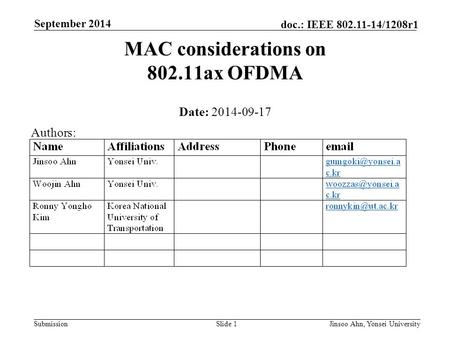 Submission doc.: IEEE 802.11-14/1208r1 September 2014 Jinsoo Ahn, Yonsei UniversitySlide 1 MAC considerations on 802.11ax OFDMA Date: 2014-09-17 Authors: