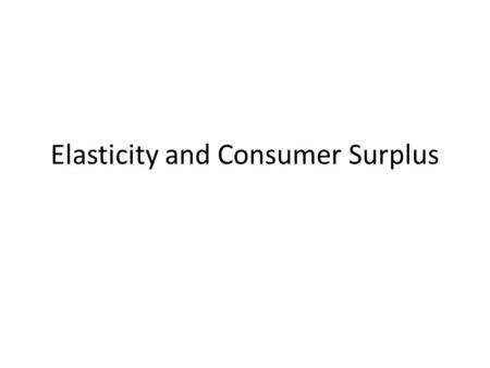 Elasticity and Consumer Surplus