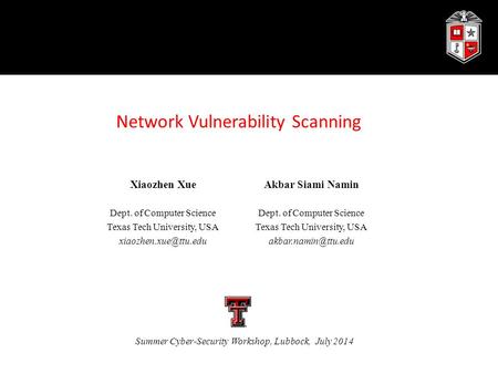 Network Vulnerability Scanning Xiaozhen Xue Dept. of Computer Science Texas Tech University, USA Akbar Siami Namin Dept. of Computer.