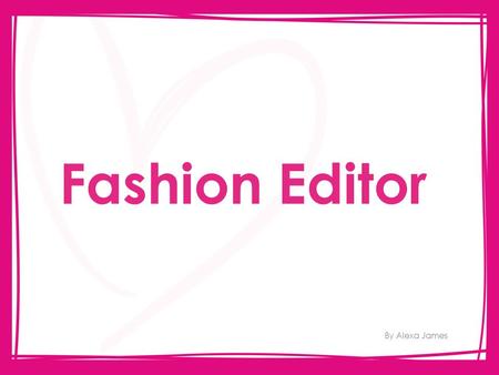 Fashion Editor By Alexa James. Anna Wintour – American Vogue's editor-in-chief Grace Coddington – American Vogue's creative director.