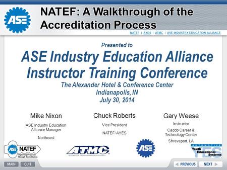 NATEF | AYES | ATMC | ASE INDUSTRY EDUCATION ALLIANCE Mike Nixon ASE Industry Education Alliance Manager Northeast Chuck Roberts Vice President NATEF/