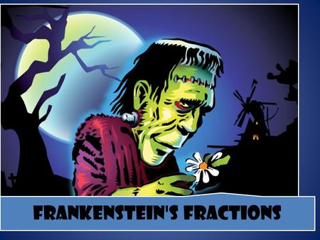 Frankenstein's Fractions