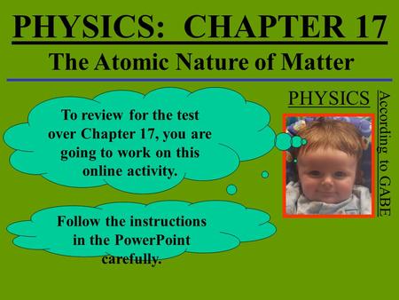 PHYSICS: CHAPTER 17 The Atomic Nature of Matter PHYSICS