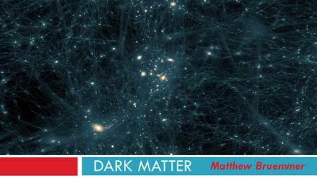 DARK MATTER Matthew Bruemmer. Observation There are no purely observational facts about the heavenly bodies. Astronomical measurements are, without exception,