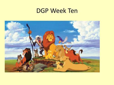 DGP Week Ten.