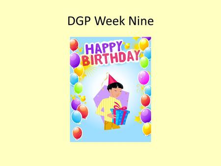 DGP Week Nine.