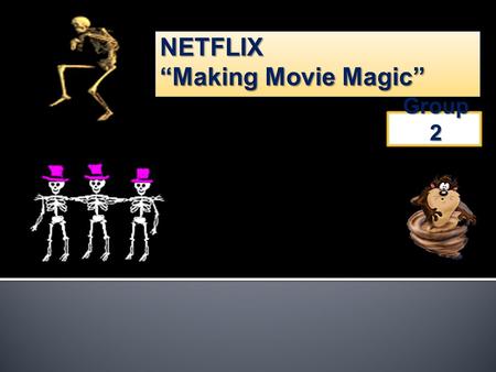Group 2. Netflix: Making Movie Magic Netflix is IT coorporate who expand use emerging technologies, superior customer service, and an ever-growing sub.