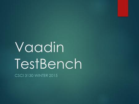 Vaadin TestBench CSCI 3130 WINTER 2015. What’s TestBench  A toolkit for testing user interfaces  Based on Selenium  Written in Java; interacts with.