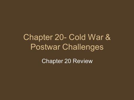 Chapter 20- Cold War & Postwar Challenges Chapter 20 Review.