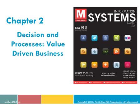 Chapter 2 Decision and Processes: Value Driven Business McGraw-Hill/Irwin Copyright © 2013 by The McGraw-Hill Companies, Inc. All rights reserved.