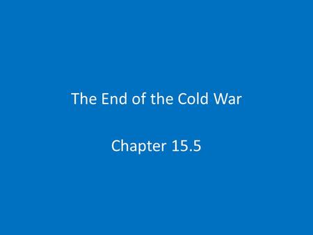 The End of the Cold War Chapter 15.5. The Soviet Union Declines Why?Repression Khrushchev-Allows some freedom of speech And frees some prisoners Consumer.