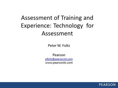 Assessment of Training and Experience: Technology for Assessment Peter W. Foltz Pearson