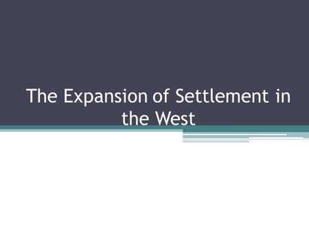 The Expansion of Settlement in the West. The Canadian Government wanted to move people and supplies into the West, but there was no easy way to do this.