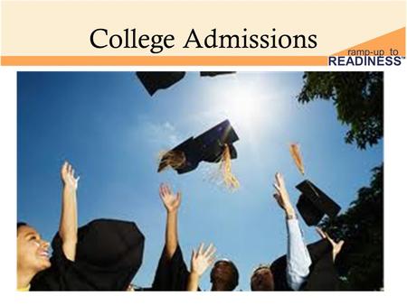 College Admissions. Mission Statement To ensure that all students graduate with the skills necessary to attend a college, university, technical college,