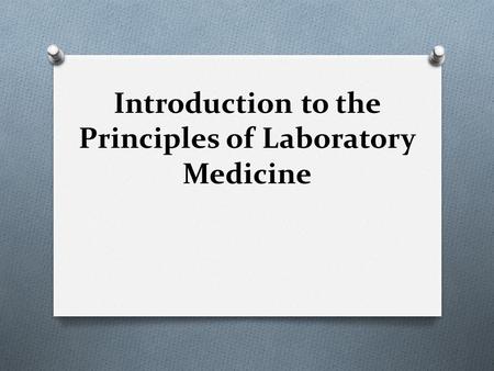 Introduction to the Principles of Laboratory Medicine.