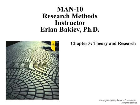 Copyright ©2011 by Pearson Education, Inc. All rights reserved. Chapter 3: Theory and Research MAN-10 Research Methods Instructor Erlan Bakiev, Ph.D.
