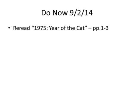 Do Now 9/2/14 Reread “1975: Year of the Cat” – pp.1-3.