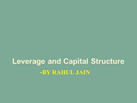 - BY RAHUL JAIN Leverage and Capital Structure. 2Financial Management, Ninth Edition © I M Pandey Vikas Publishing House Pvt. Ltd. What’s the winning.