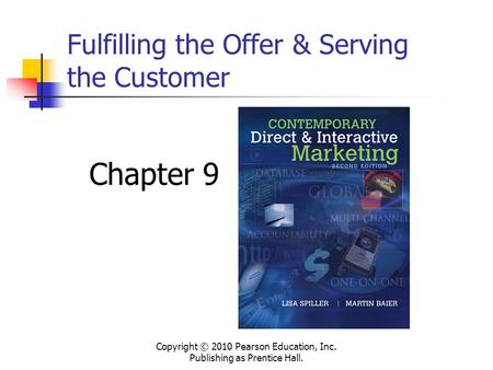 Fulfilling the Offer & Serving the Customer Copyright © 2010 Pearson Education, Inc. Publishing as Prentice Hall. Chapter 9.