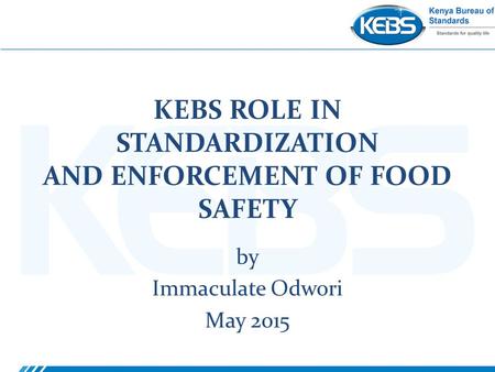 KEBS ROLE IN STANDARDIZATION AND ENFORCEMENT OF FOOD SAFETY