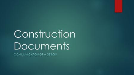 Construction Documents COMMUNICATION OF A DESIGN.