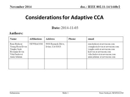 Doc.: IEEE 802.11-14/1448r2 Submission November 2014 Considerations for Adaptive CCA Date: 2014-11-03 Authors: Slide 1 NameAffiliationsAddressPhoneemail.