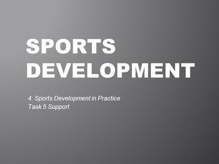 4: Sports Development in Practice Task 5 Support