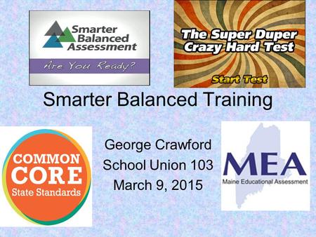 Smarter Balanced Training George Crawford School Union 103 March 9, 2015.