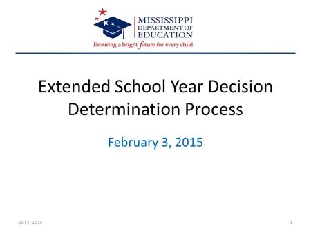 Extended School Year Decision Determination Process February 3, 2015 2014 -20151.