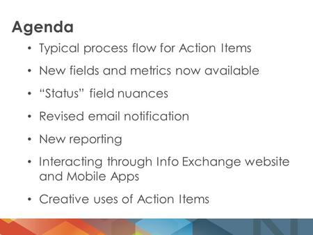 Agenda Typical process flow for Action Items New fields and metrics now available “Status” field nuances Revised email notification New reporting Interacting.