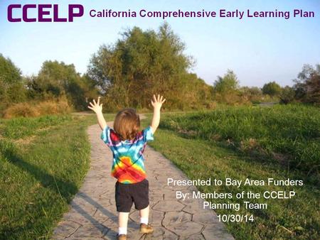 Presentation on CCELP. For more information:  Presented to Bay Area Funders By: Members of.