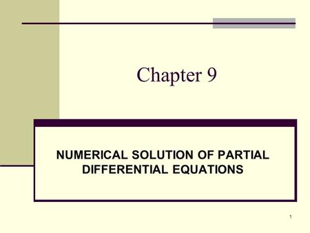 1 Chapter 9 NUMERICAL SOLUTION OF PARTIAL DIFFERENTIAL EQUATIONS.