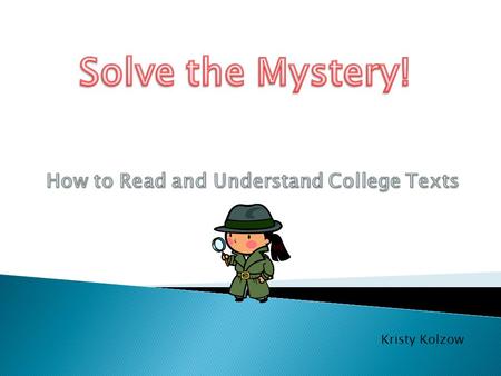 Kristy Kolzow Take the textbook study method inventory to find out.