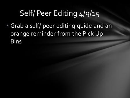 Grab a self/ peer editing guide and an orange reminder from the Pick Up Bins The Great Gatsby Project: Self/ Peer Editing 4/9/15.