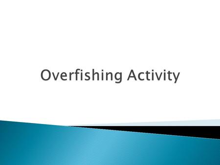  In this simple laboratory activity we will look at fisheries and how they operate. We will look at the impact of technology on fish populations and.