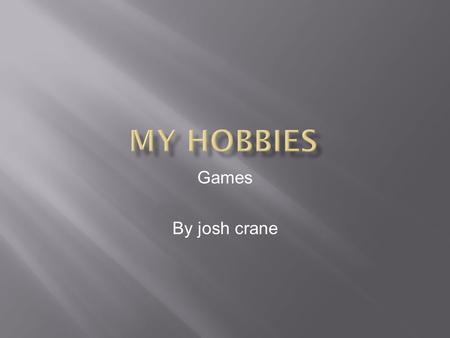 Games By josh crane. What is A GAME a game is a system that is used to entertain. it requires some kind of input to be used such A CONTROLER OR A KEY.