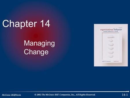McGraw-Hill/Irwin © 2002 The McGraw-Hill Companies, Inc., All Rights Reserved. 14-1 Chapter 14 Managing Change.