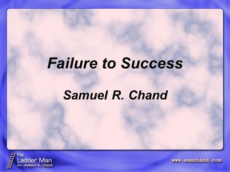 Failure to Success Samuel R. Chand. PSALM 37 I. Failure is a experience, but we keep responding to it in ways. COMMON UNHEALTHY.
