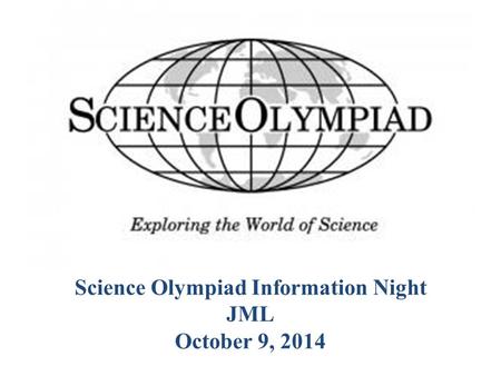 Science Olympiad Information Night JML October 9, 2014.