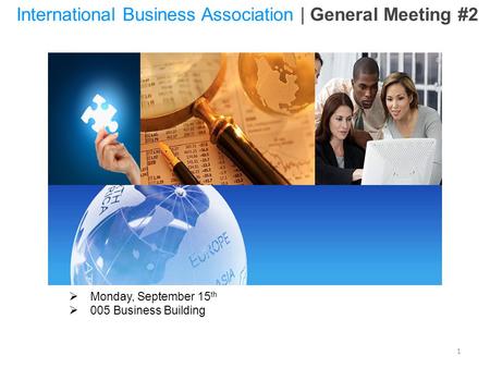 1  Monday, September 15 th  005 Business Building International Business Association | General Meeting #2.