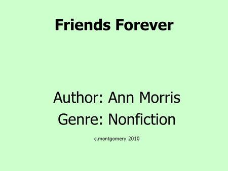 Author: Ann Morris Genre: Nonfiction c.montgomery 2010