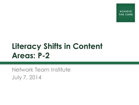 Literacy Shifts in Content Areas: P-2 Network Team Institute July 7, 2014.