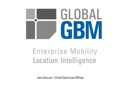 Ken Moule – Chief Technical Officer. Enterprise Mobility Planning for success by understanding the stakeholders Paper delivered at the Government Mobility.